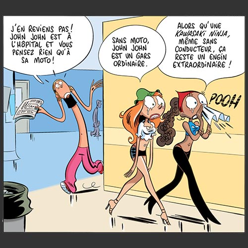 J'en reviens pas ! John John est à l'hôpital et vous pensez rien qu'à sa moto ! Sans moto John John est un gars ordinaire.