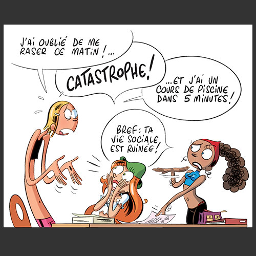 J'ai oublié de me raser ce matin ! ... CATASTROPHE ! ...Et j'ai un cours de piscine dans 5 minutes ! Bref : ta vie sociale est ruinée !