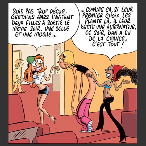 Sois pas trop déçue. Certains gars invitent deux filles à sortir le même soir. Une belle et une moche... ...Comme ça, si leur premier choix les plante là, il leur reste une alternative. Ce soir, Dan a eu de la chance, c'est tout !